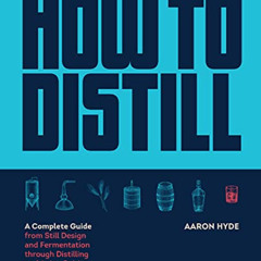 free PDF 📃 How to Distill: A Complete Guide from Still Design and Fermentation throu