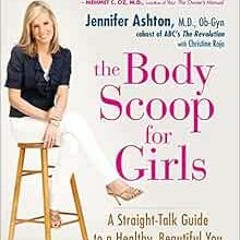 [Read] PDF 📫 The Body Scoop for Girls: A Straight-Talk Guide to a Healthy, Beautiful