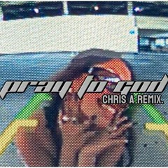 Calvin Harris - Pray To God (CHRIS A Remix)