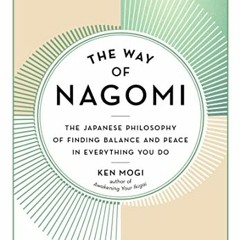 [ACCESS] EPUB 💖 The Way of Nagomi: The Japanese Philosophy of Finding Balance and Pe