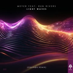 Meyer feat. Run Rivers - Light Waves (Equinøx Remix) [Eternal Records]