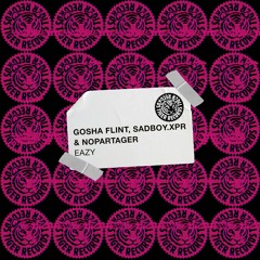 GOSHA FLINT, SADBOY.XPR, NOPARTAGER - Eazy(Extended Mix)