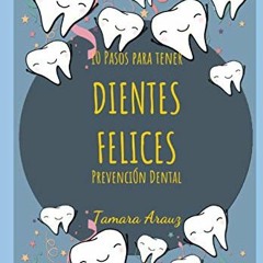 Access [EBOOK EPUB KINDLE PDF] 10 Pasos para tener dientes felices Prevención Dental (Spanish Editi