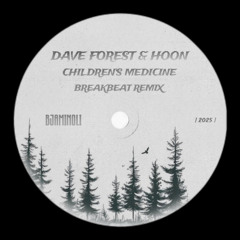 PREMIERE: HOON & DAVE FOREST - CHILDREN'S MEDICINE BREAKBEAT REMIX