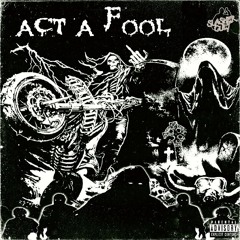 ACT A FOOL