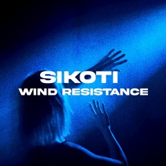 SIKOTI - Wind Resistance [FREE DL]