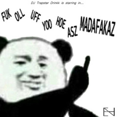 fuk oll uff yoo hoe asz madafakaz