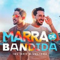 Marra de Bandida - Iguinho e Lulinha