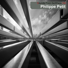Sounds From Nowhere Podcast #195 - Philippe Petit