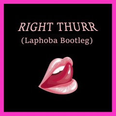 RIGHT THURR (Laphoba Bootleg)