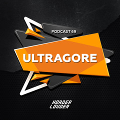 Ultragore - HARDER & LOUDER PODCAST #69