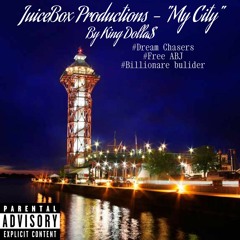 JuiceBox Productions - "My City"  By King Dolla$