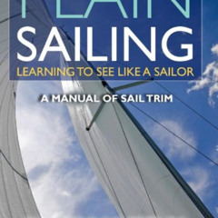 Read PDF 🖊️ Plain Sailing: Learning to See LIke a Sailor: A Manual of Sail Trim by
