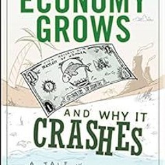 How an Economy Grows and Why It Crashes BY: Peter D. Schiff (Author),Andrew J. Schiff (Author)
