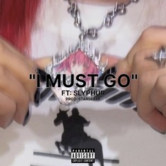 i must go! [FT. SLYPHER]