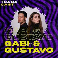 TOADACAST #004 - GABI & GUSTAVO