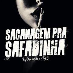 SACANAGEM PRA SAFADINHA - DJ LC & DJ CHADIN DO C