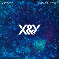 X&YS007 | NIGHT BLOOM