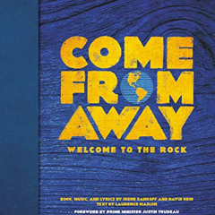 Read EPUB 💞 Come From Away: Welcome to the Rock: An Inside Look at the Hit Musical b