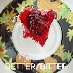Better/Bitter