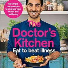 [GET] KINDLE 💑 The Doctor's Kitchen - Eat to Beat Illness by Dr Rupy Aujla [EPUB KIN