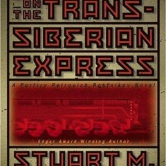GET KINDLE 🗂️ Murder on the Trans-Siberian Express: A Porfiry Petrovich Rostnikov No