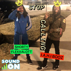 Shorty Flexx - Stop Callin' ft I.A.H.I Booz (remastered/rerecoreded)