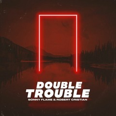 Sonny Flame & Robert Cristian - Double Trouble