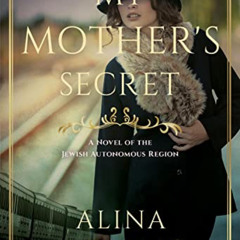 DOWNLOAD PDF ✏️ My Mother's Secret: A Novel of the Jewish Autonomous Region by  Alina