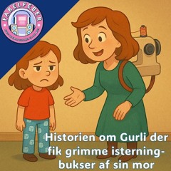 #7 Historien om Gurli der fik grimme isterning-bukser af sin mor