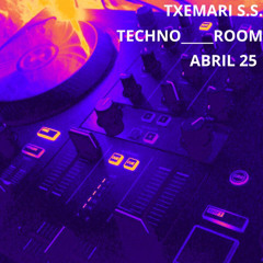 Txemari S.S. __ TECHNO ROOM __ABRIL 25