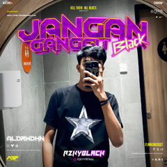 JANGAN GANGGU BLACK ( ALDRMDHN X RZKYBLACK )