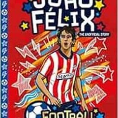 ACCESS [KINDLE PDF EBOOK EPUB] Joao Felix (Football Rising Stars) by Harry Meredith �