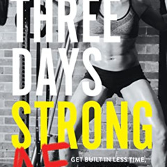 [Access] KINDLE 📭 Three Days Strong AF: Get Built in Less Time, Increase Your Energy