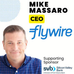 Episode 381: Mike Massaro - CEO, Flywire