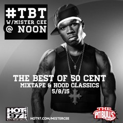 TBT W/MISTER CEE @ NOON THE BEST OF 50 CENT MIXTAPE & HOOD CLASSICS 5/8/14 HOT 97 NYC