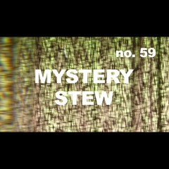 Episode 59 - MYSTERY STEW