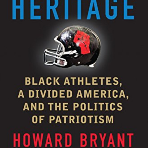 Get EBOOK 📙 The Heritage: Black Athletes, a Divided America, and the Politics of Pat