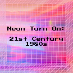 Neon Turn On - 21st Century 1980s