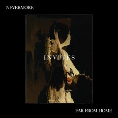 NEVERMØRE INVITES - FAR FROM HOME
