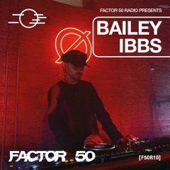 F50R10 - Factor 50 Radio - Bailey Ibbs live @ Factor 50, FORGE Sheffield