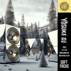 Soft Focus w/ Yōsuke DJ - 07Feb2023