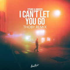 STVNS & Brisco - I Can't Let You Go (Thoby Remix)