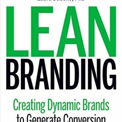 [Access] EBOOK EPUB KINDLE PDF Lean Branding: Creating Dynamic Brands to Generate Conversion by  Lau
