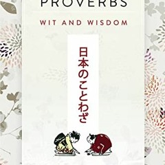 [Access] PDF EBOOK EPUB KINDLE Japanese Proverbs: Wit and Wisdom: 200 Classic Japanese Sayings and E