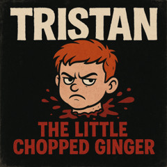 Tristan – The Little Chopped Ginger (Diss Track)