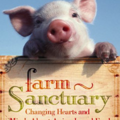GET EBOOK 💘 Farm Sanctuary: Changing Hearts and Minds About Animals and Food by  Gen