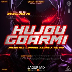 Hujou Goarmi - ( Jagur Mix X DANIEL KEANE X VIDVID )#Exclusive