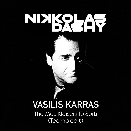 Vasilis Karras - Tha Mou Klisis To Spiti (Nikkolas Dashy Techno mix)