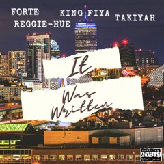 IT WAS WRITTEN featuring Reggie Hue x King Fiya x Takiyah